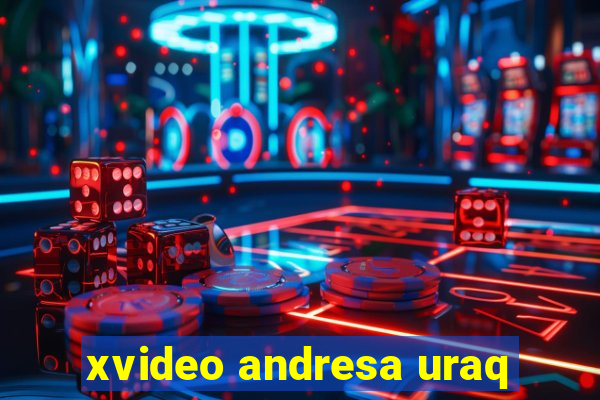 xvideo andresa uraq